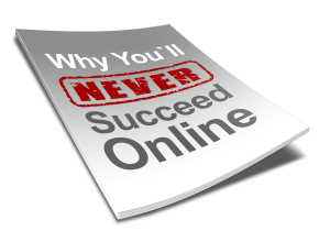 Why You Will Never Succeed Online